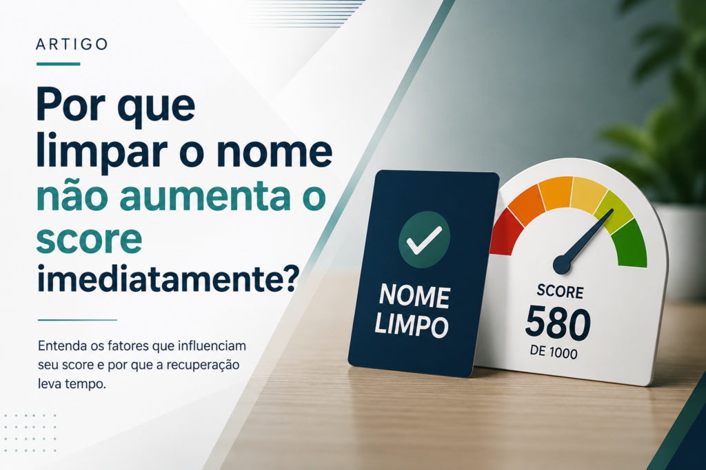 por que limpar o nome não muda o score imediatamente?